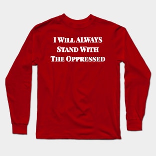I Will ALWAYS Stand With The Oppressed - Double-sided Long Sleeve T-Shirt